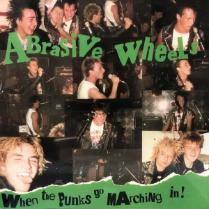 Abrasive Wheels ?– When The Punks Go Marching In ! LP France 1982