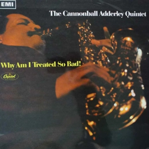 The Cannonball Adderley Quintet Why Am I Treated So Bad! LP