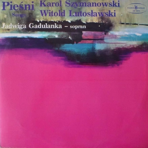 Karol Szymanowski, Witold Lutosławski - Pieśni , Jadwiga Gadulanka LP