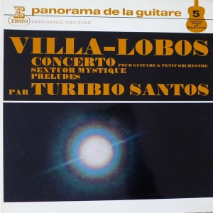 Heitor Villa-Lobos, Turibio Santos , Concerto Pour Guitare & Petit Orchestre / Sextuor Mystique / Preludes, LP France  1971