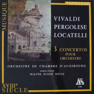 Vivaldi, Pergolese, Locatelli , 3 Concertos pour Orchestre, Walter Eugen Deyle ,  LP France 