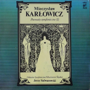 Mieczysław Karłowicz - Poematy Symfoniczne,  2 , Jerzy Salwarowski, Orkiestra Symfoniczna Filharmonii Śląskiej, LP 1985 PL