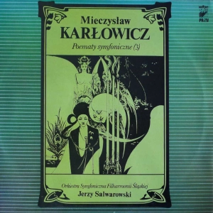 Mieczysław Karłowicz - Poematy Symfoniczne, Jerzy Salwarowski, Orkiestra Symfoniczna , 3  , Filharmonii Śląskiej, LP 1985 PL  