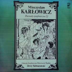 Mieczysław Karłowicz - Poematy Symfoniczne, Jerzy Salwarowski, Orkiestra Symfoniczna , 2 , Filharmonii Śląskiej, LP 1985 PL 