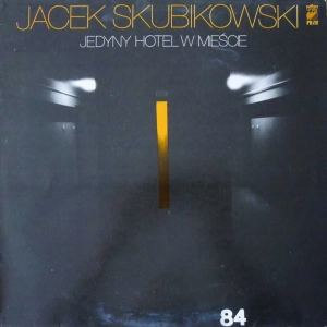 Jacek Skubikowski - Jedyny Hotel W Mieście, LP 1984 PL 