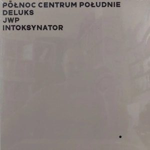  Deluks / JWP / Intoksynator ‎– Północ Centrum Południe  2LP 2021