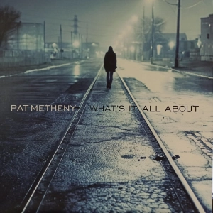 Pat Metheny - What's It All About, 2 LP , US , 2011