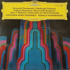 Krzysztof Penderecki, Toshiro Mayuzumi, John Williams, Eastman Wind Ensemble,  Donald Hunsberger -    Pittsburgh Overture / Music With Sculpture / Sinfonietta For Wind Ensemble , LP 1972 UK