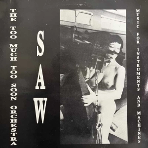 The Too Much Too Soon Orchestra Saw - Music For Instruments And Machines LP 1988 Sweden Radium