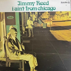Jimmy Reed  I Ain't From Chicago LP 1973 US BluesWay abc