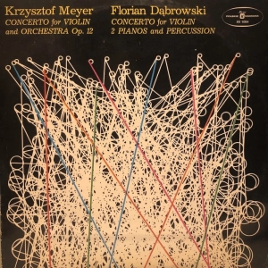 Krzysztof Meyer, Florian Dąbrowski – Concerto For Violin And Orchestra, Op. 12 / Concerto For Violin, 2 Pianos And Percussion LP
