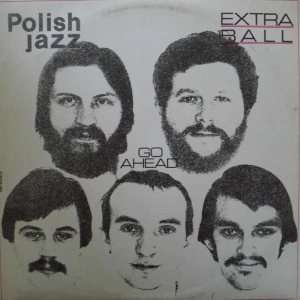 Extra Ball Go Ahead  LP 1979 PL polskie Nagrania Muza Polish Jazz vol 59