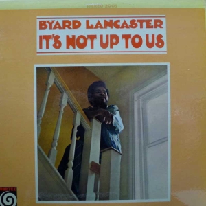 Byard Lancaster – It's Not Up To Us LP 1968 US Vortex