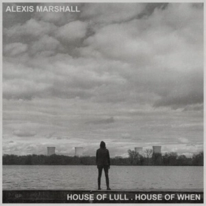 Alexis Marshall, House Of Lull, House Of When LP 
