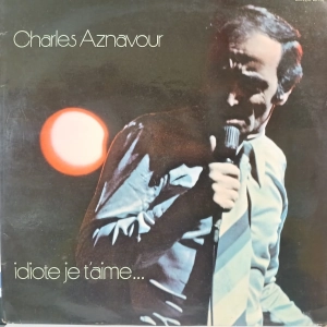 Charles Aznavour, Idiote Je T'Aime, LP  1972 France Barclay