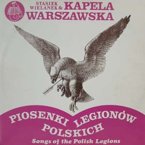 Stasiek Wielanek & Kapela Warszawska, Piosenki Legionów Polskich (Songs Of The Polish Legions) LP 1989