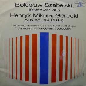 Bolesław Szabelski Symphony no 5, Henryk Mikołaj Górecki Old Polish Music, Andrzej Markowski, LP 1969 PL, Polskie Nagrania Muza, płyta winylowa