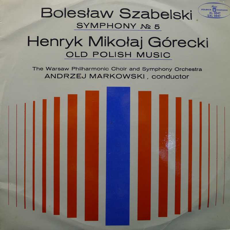 Bolesław Szabelski Symphony no 5, Henryk Mikołaj Górecki Old Polish Music, Andrzej Markowski, LP 1969 PL, Polskie Nagrania Muza, płyta winylowa
